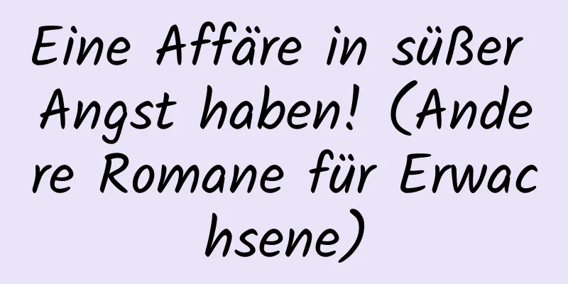 Eine Affäre in süßer Angst haben! (Andere Romane für Erwachsene)