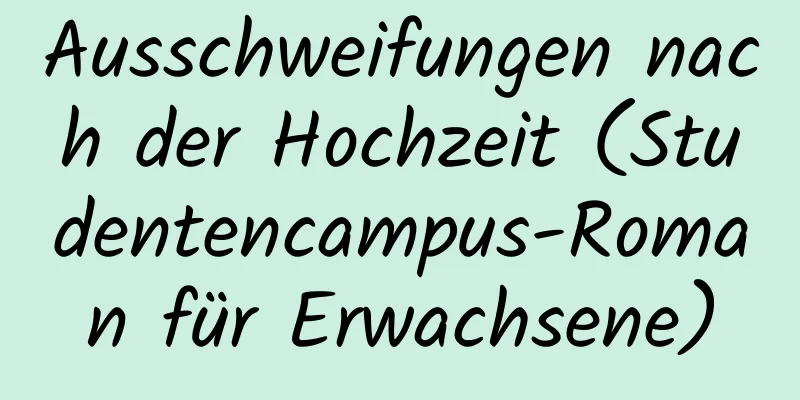 Ausschweifungen nach der Hochzeit (Studentencampus-Roman für Erwachsene)