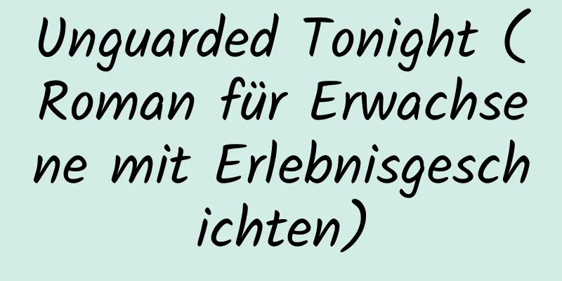 Unguarded Tonight (Roman für Erwachsene mit Erlebnisgeschichten)