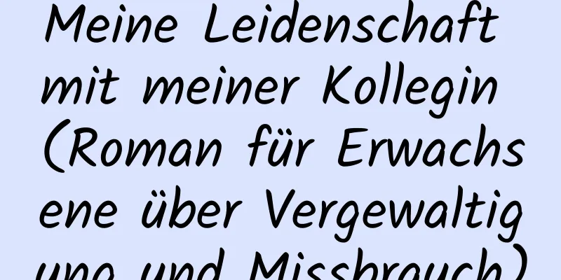 Meine Leidenschaft mit meiner Kollegin (Roman für Erwachsene über Vergewaltigung und Missbrauch)