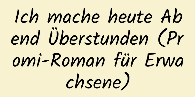 Ich mache heute Abend Überstunden (Promi-Roman für Erwachsene)