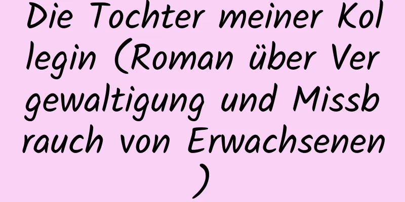 Die Tochter meiner Kollegin (Roman über Vergewaltigung und Missbrauch von Erwachsenen)