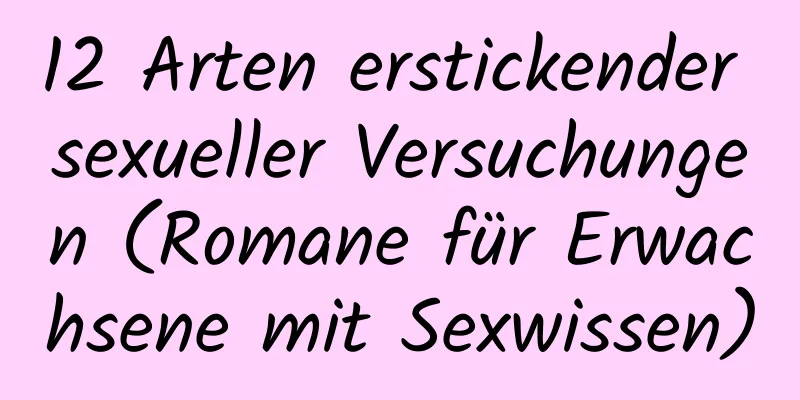 12 Arten erstickender sexueller Versuchungen (Romane für Erwachsene mit Sexwissen)