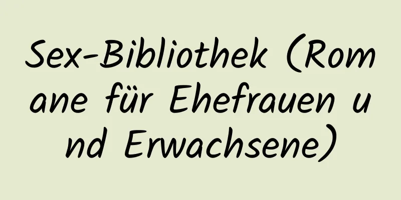 Sex-Bibliothek (Romane für Ehefrauen und Erwachsene)