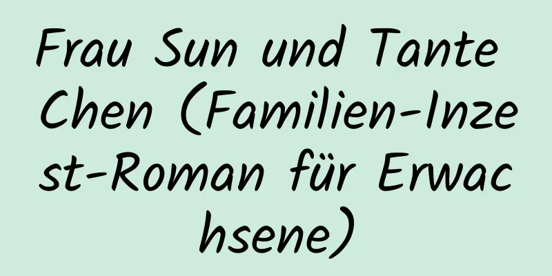 Frau Sun und Tante Chen (Familien-Inzest-Roman für Erwachsene)