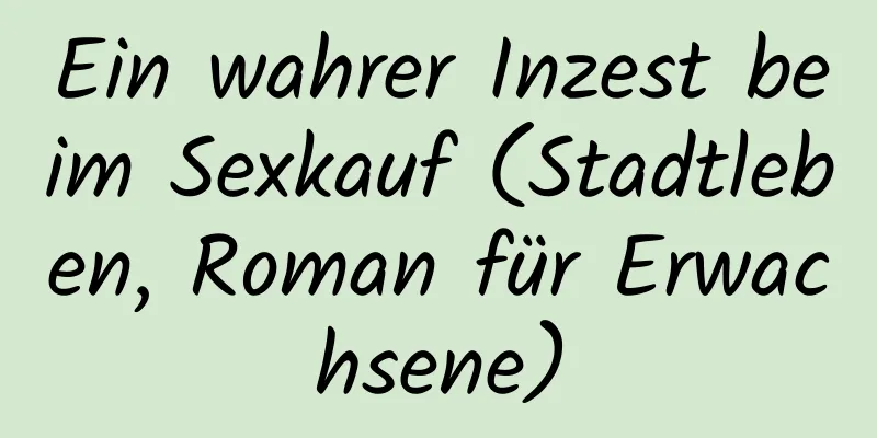 Ein wahrer Inzest beim Sexkauf (Stadtleben, Roman für Erwachsene)