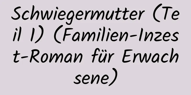 Schwiegermutter (Teil 1) (Familien-Inzest-Roman für Erwachsene)