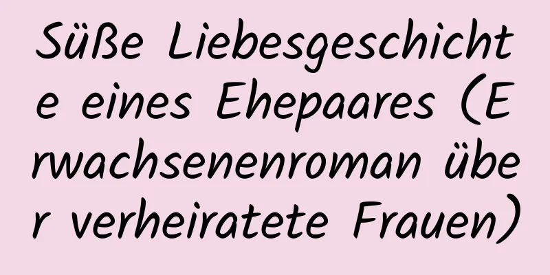 Süße Liebesgeschichte eines Ehepaares (Erwachsenenroman über verheiratete Frauen)