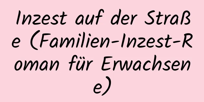 Inzest auf der Straße (Familien-Inzest-Roman für Erwachsene)