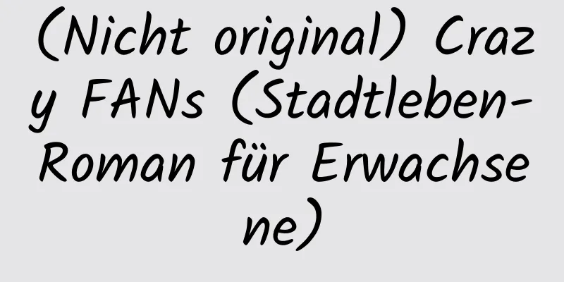 (Nicht original) Crazy FANs (Stadtleben-Roman für Erwachsene)