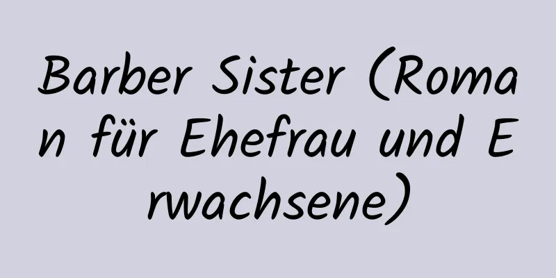 Barber Sister (Roman für Ehefrau und Erwachsene)