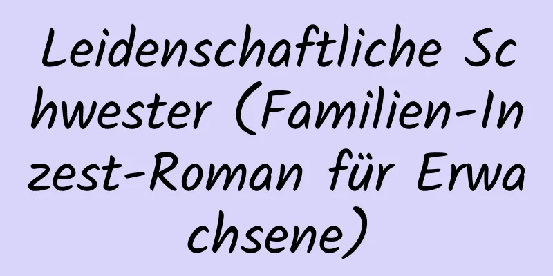 Leidenschaftliche Schwester (Familien-Inzest-Roman für Erwachsene)