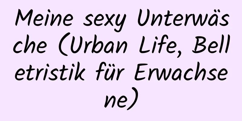 Meine sexy Unterwäsche (Urban Life, Belletristik für Erwachsene)