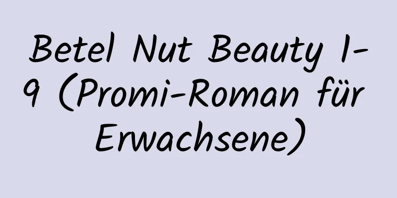 Betel Nut Beauty 1-9 (Promi-Roman für Erwachsene)