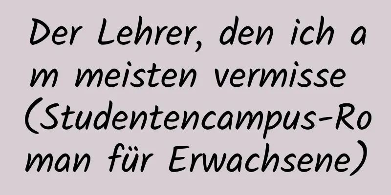 Der Lehrer, den ich am meisten vermisse (Studentencampus-Roman für Erwachsene)