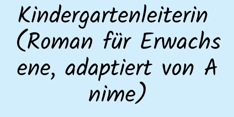 Kindergartenleiterin (Roman für Erwachsene, adaptiert von Anime)