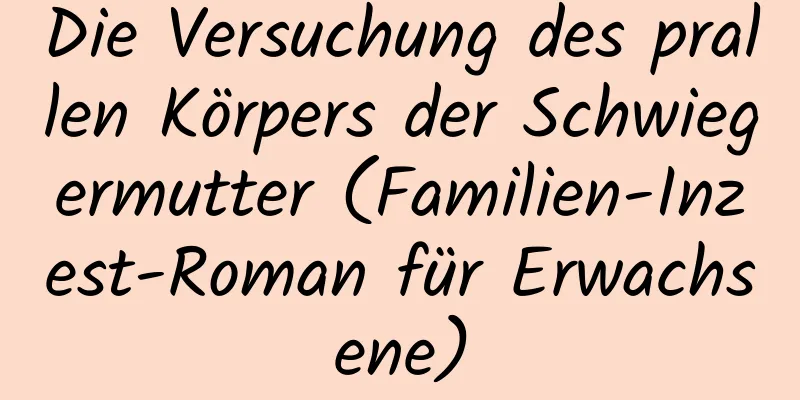 Die Versuchung des prallen Körpers der Schwiegermutter (Familien-Inzest-Roman für Erwachsene)