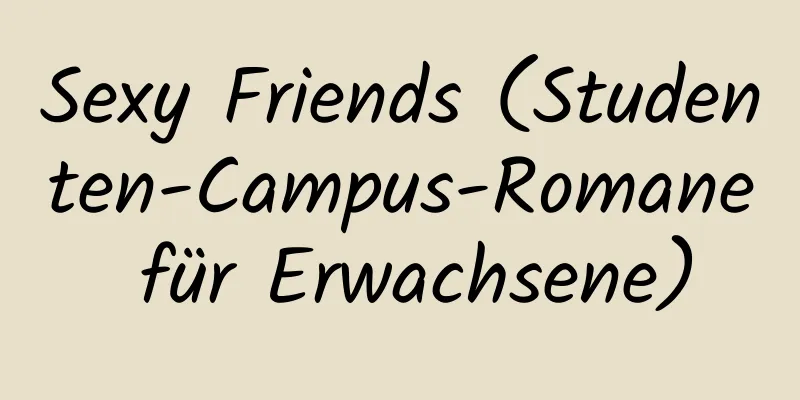 Sexy Friends (Studenten-Campus-Romane für Erwachsene)