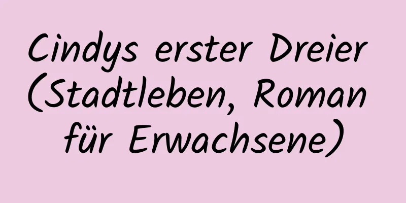 Cindys erster Dreier (Stadtleben, Roman für Erwachsene)