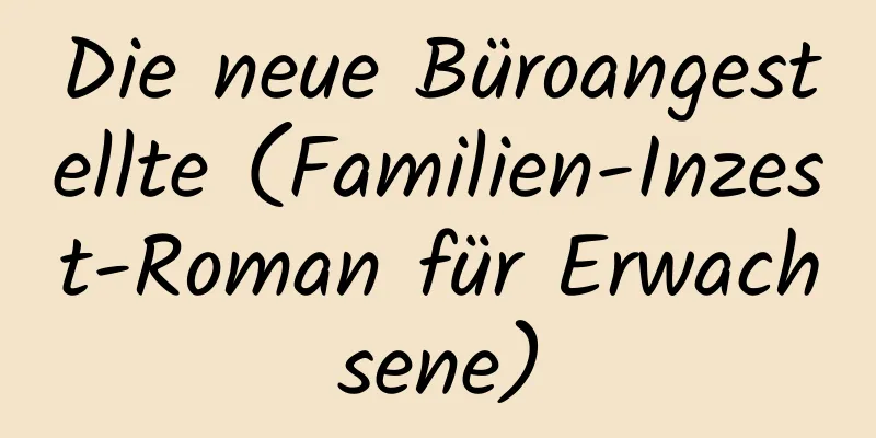 Die neue Büroangestellte (Familien-Inzest-Roman für Erwachsene)