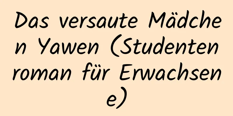 Das versaute Mädchen Yawen (Studentenroman für Erwachsene)