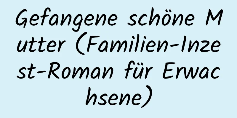 Gefangene schöne Mutter (Familien-Inzest-Roman für Erwachsene)