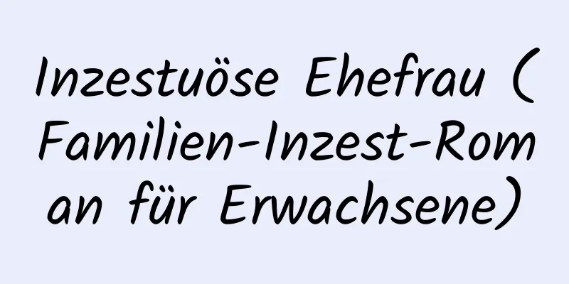 Inzestuöse Ehefrau (Familien-Inzest-Roman für Erwachsene)