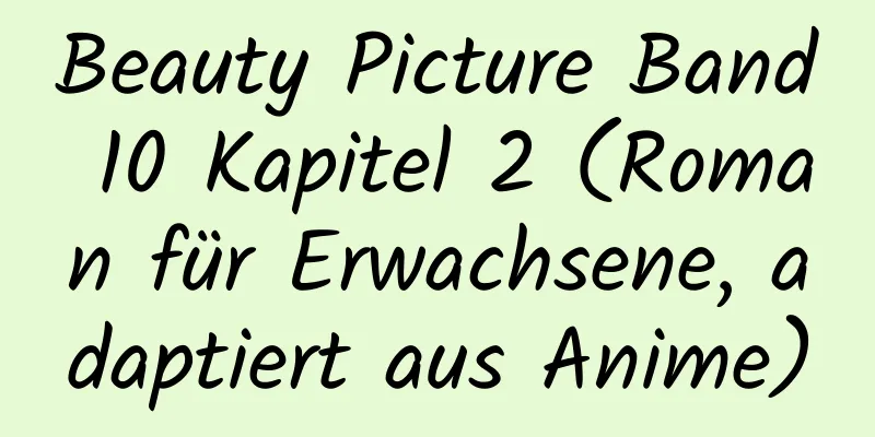 Beauty Picture Band 10 Kapitel 2 (Roman für Erwachsene, adaptiert aus Anime)