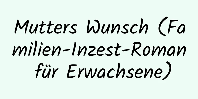 Mutters Wunsch (Familien-Inzest-Roman für Erwachsene)