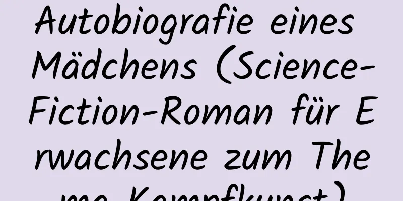 Autobiografie eines Mädchens (Science-Fiction-Roman für Erwachsene zum Thema Kampfkunst)