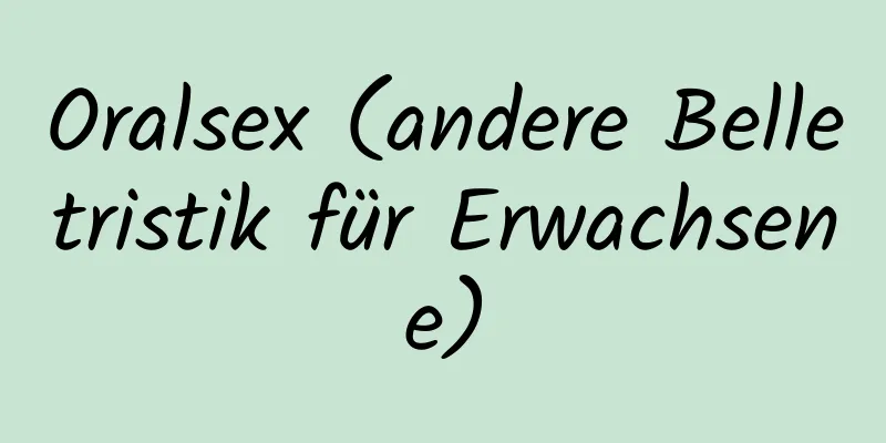 Oralsex (andere Belletristik für Erwachsene)