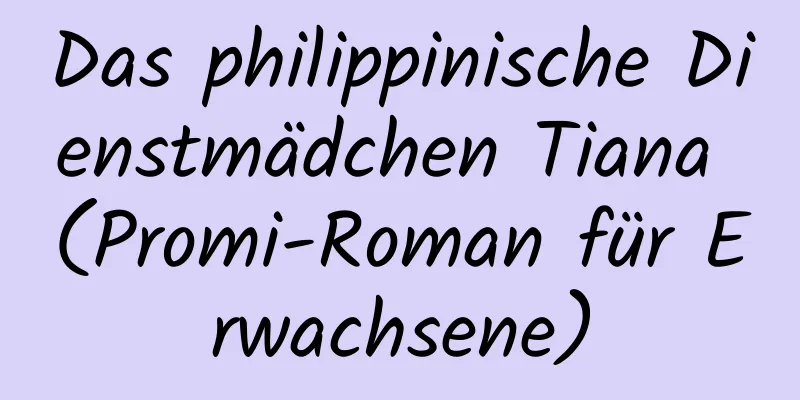 Das philippinische Dienstmädchen Tiana (Promi-Roman für Erwachsene)