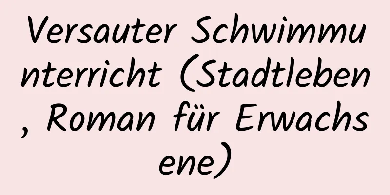 Versauter Schwimmunterricht (Stadtleben, Roman für Erwachsene)