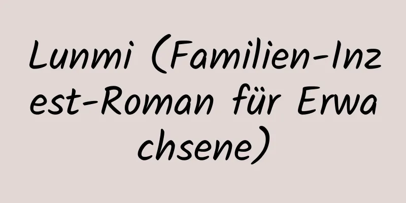 Lunmi (Familien-Inzest-Roman für Erwachsene)