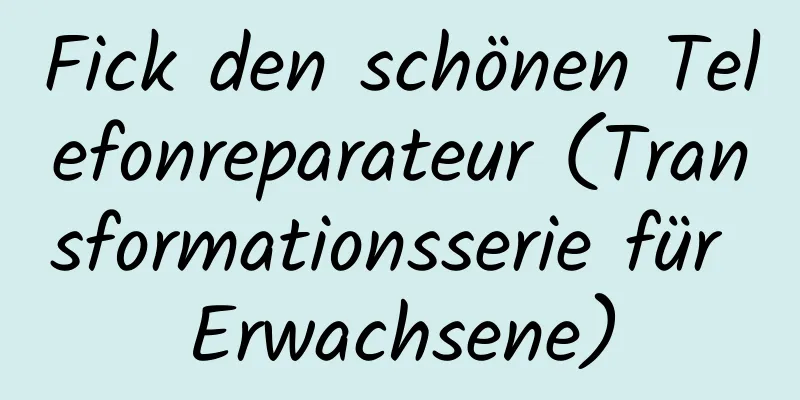 Fick den schönen Telefonreparateur (Transformationsserie für Erwachsene)