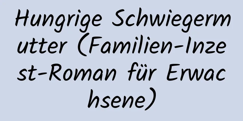 Hungrige Schwiegermutter (Familien-Inzest-Roman für Erwachsene)