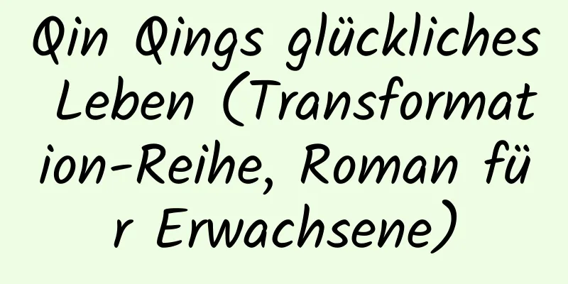 Qin Qings glückliches Leben (Transformation-Reihe, Roman für Erwachsene)