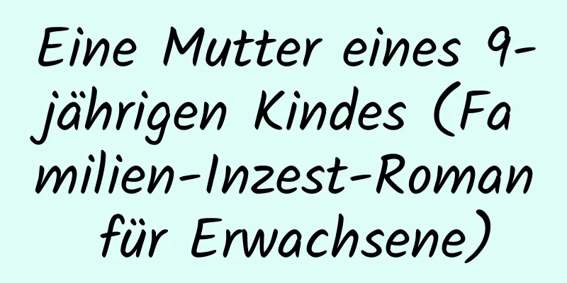 Eine Mutter eines 9-jährigen Kindes (Familien-Inzest-Roman für Erwachsene)