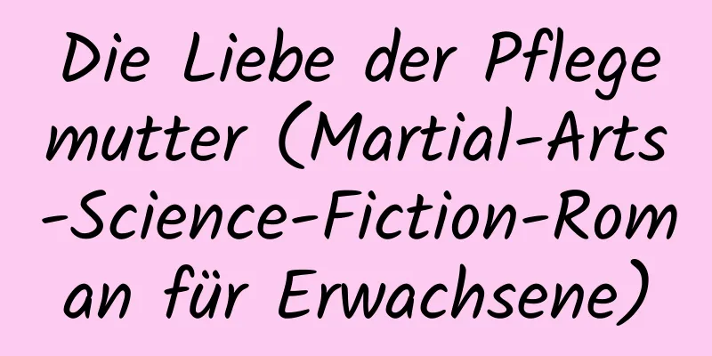 Die Liebe der Pflegemutter (Martial-Arts-Science-Fiction-Roman für Erwachsene)