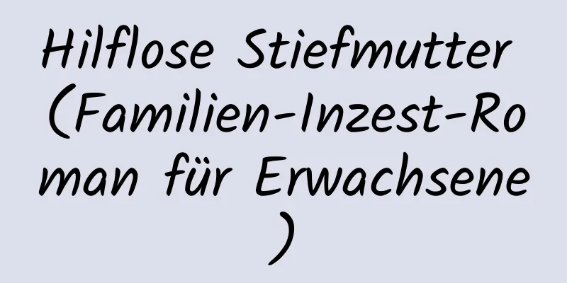 Hilflose Stiefmutter (Familien-Inzest-Roman für Erwachsene)