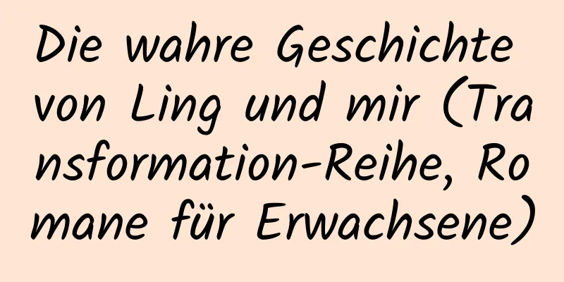 Die wahre Geschichte von Ling und mir (Transformation-Reihe, Romane für Erwachsene)