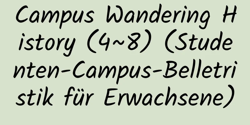 Campus Wandering History (4~8) (Studenten-Campus-Belletristik für Erwachsene)