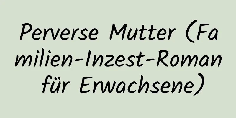 Perverse Mutter (Familien-Inzest-Roman für Erwachsene)