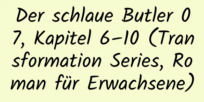 Der schlaue Butler 07, Kapitel 6–10 (Transformation Series, Roman für Erwachsene)