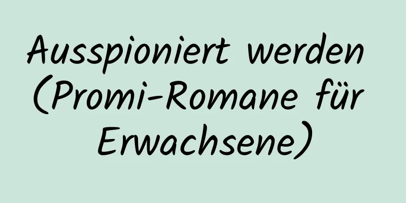 Ausspioniert werden (Promi-Romane für Erwachsene)