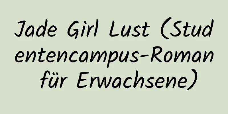 Jade Girl Lust (Studentencampus-Roman für Erwachsene)