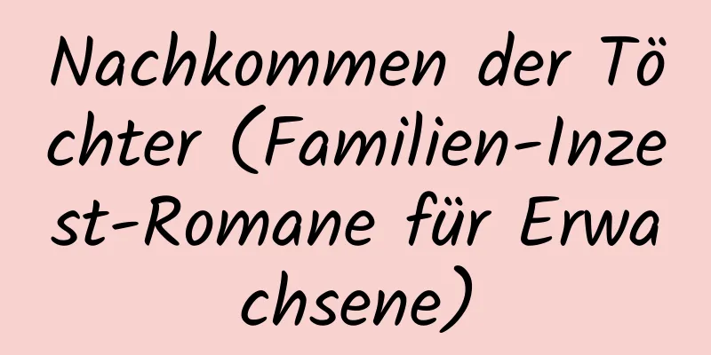 Nachkommen der Töchter (Familien-Inzest-Romane für Erwachsene)