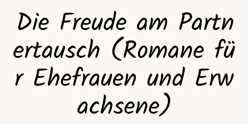 Die Freude am Partnertausch (Romane für Ehefrauen und Erwachsene)