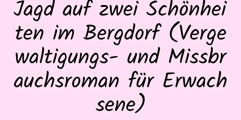 Jagd auf zwei Schönheiten im Bergdorf (Vergewaltigungs- und Missbrauchsroman für Erwachsene)