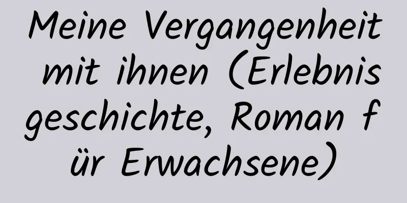 Meine Vergangenheit mit ihnen (Erlebnisgeschichte, Roman für Erwachsene)